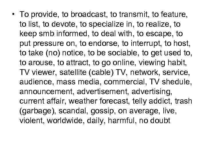  • To provide, to broadcast, to transmit, to feature, to list, to devote,