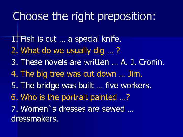 Choose the right preposition: 1. Fish is cut … a special knife. 2. What