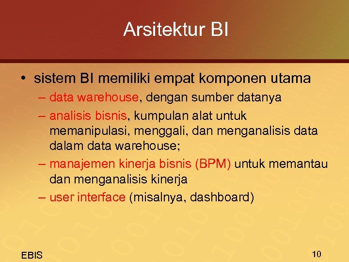 Arsitektur BI • sistem BI memiliki empat komponen utama – data warehouse, dengan sumber