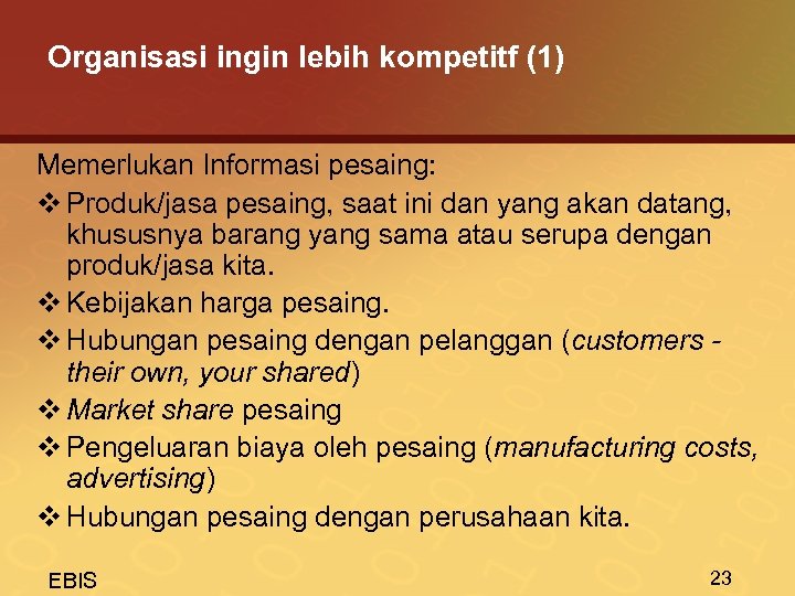 Organisasi ingin lebih kompetitf (1) Memerlukan Informasi pesaing: v Produk/jasa pesaing, saat ini dan