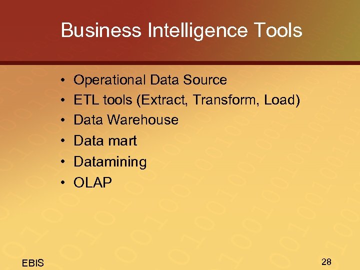 Business Intelligence Tools • • • EBIS Operational Data Source ETL tools (Extract, Transform,