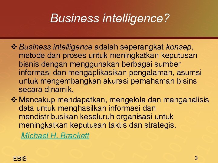 Business intelligence? v Business intelligence adalah seperangkat konsep, metode dan proses untuk meningkatkan keputusan