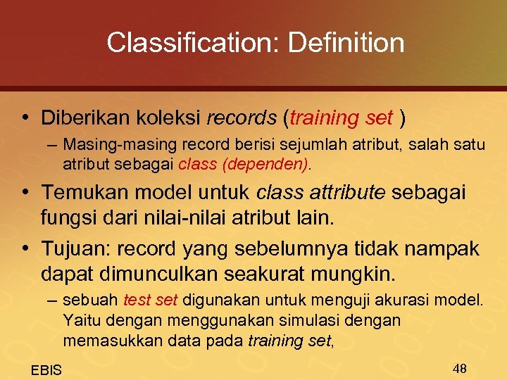 Classification: Definition • Diberikan koleksi records (training set ) – Masing-masing record berisi sejumlah