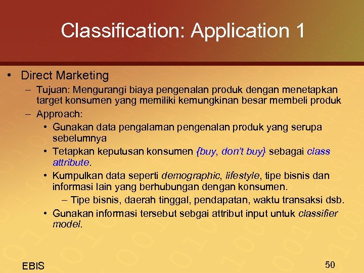 Classification: Application 1 • Direct Marketing – Tujuan: Mengurangi biaya pengenalan produk dengan menetapkan