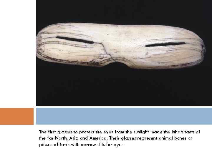 The first glasses to protect the eyes from the sunlight made the inhabitants of