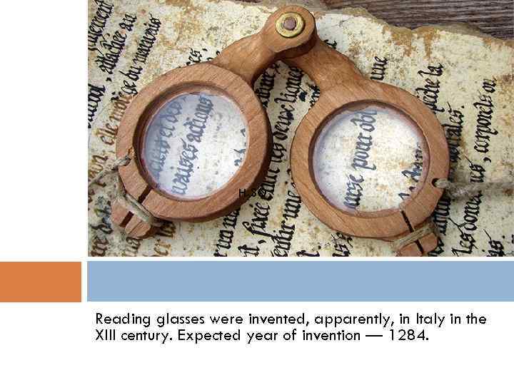 H 2 SO 4 Reading glasses were invented, apparently, in Italy in the XIII