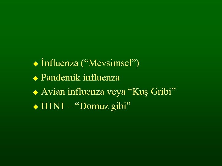 İnfluenza (“Mevsimsel”) Pandemik influenza Avian influenza veya “Kuş Gribi” H 1 N 1 –