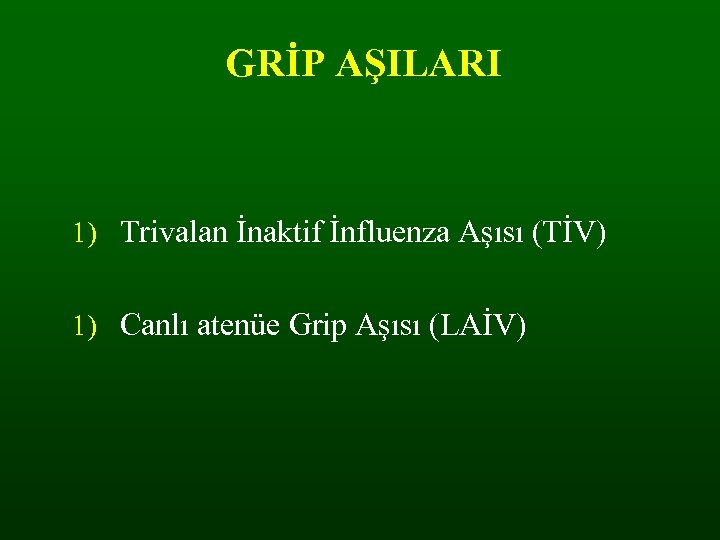 GRİP AŞILARI 1) Trivalan İnaktif İnfluenza Aşısı (TİV) 1) Canlı atenüe Grip Aşısı (LAİV)