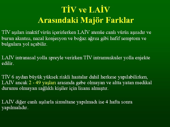 TİV ve LAİV Arasındaki Majör Farklar TİV aşıları inaktif virüs içerirlerken LAİV atenüe canlı