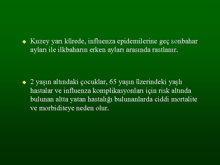  Kuzey yarı kürede, influenza epidemilerine geç sonbahar ayları ile ilkbaharın erken ayları arasında