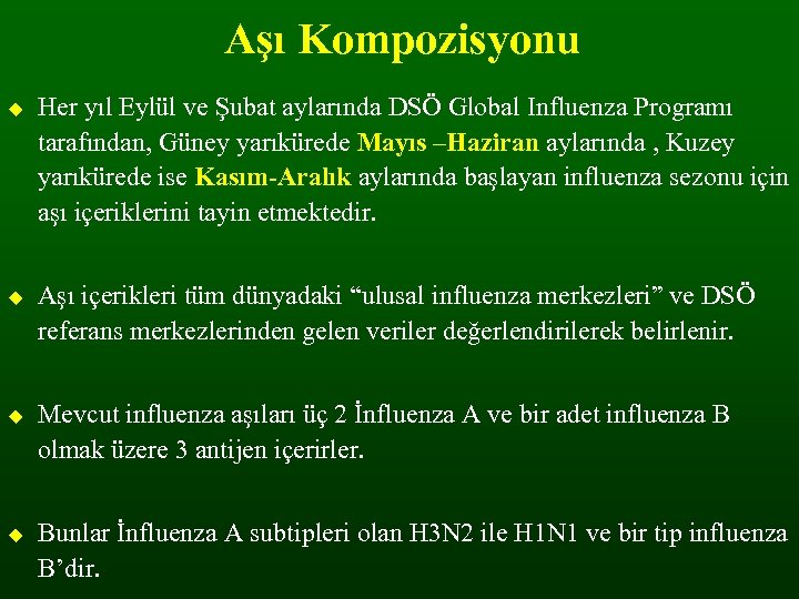 Aşı Kompozisyonu Her yıl Eylül ve Şubat aylarında DSÖ Global Influenza Programı tarafından, Güney