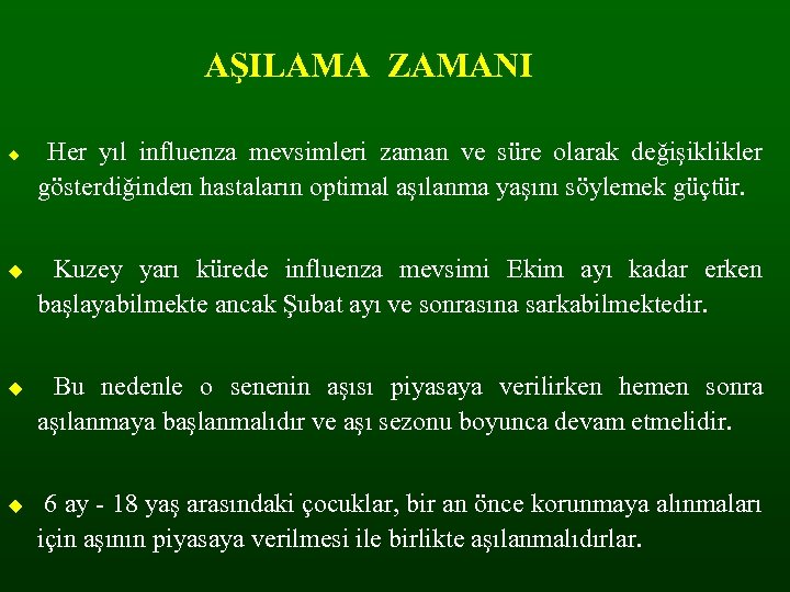 AŞILAMA ZAMANI Her yıl influenza mevsimleri zaman ve süre olarak değişiklikler gösterdiğinden hastaların optimal