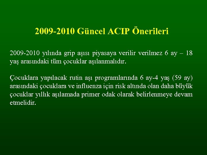 2009 -2010 Güncel ACIP Önerileri 2009 -2010 yılında grip aşısı piyasaya verilir verilmez 6