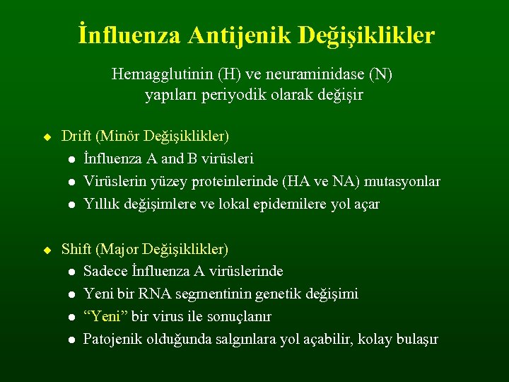 İnfluenza Antijenik Değişiklikler Hemagglutinin (H) ve neuraminidase (N) yapıları periyodik olarak değişir Drift (Minör