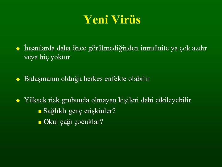 Yeni Virüs İnsanlarda daha önce görülmediğinden immünite ya çok azdır veya hiç yoktur Bulaşmanın