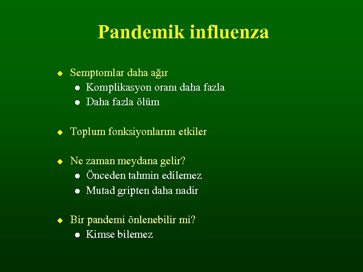 Pandemik influenza Semptomlar daha ağır Komplikasyon oranı daha fazla Daha fazla ölüm Toplum fonksiyonlarını