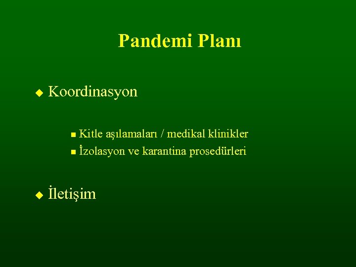 Pandemi Planı Koordinasyon Kitle aşılamaları / medikal klinikler İzolasyon ve karantina prosedürleri İletişim 