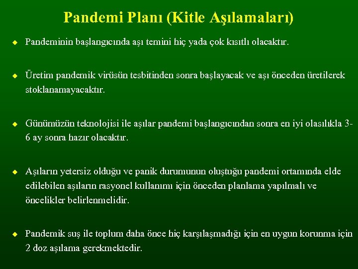 Pandemi Planı (Kitle Aşılamaları) Pandeminin başlangıcında aşı temini hiç yada çok kısıtlı olacaktır. Üretim