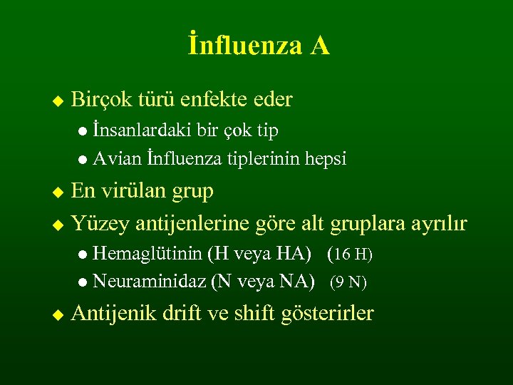 İnfluenza A Birçok türü enfekte eder İnsanlardaki bir çok tip Avian İnfluenza tiplerinin hepsi