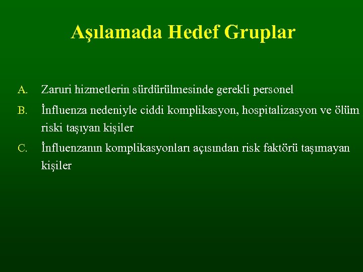 Aşılamada Hedef Gruplar A. Zaruri hizmetlerin sürdürülmesinde gerekli personel B. İnfluenza nedeniyle ciddi komplikasyon,