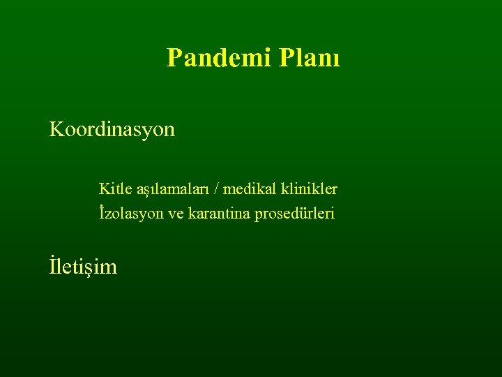 Pandemi Planı Koordinasyon Kitle aşılamaları / medikal klinikler İzolasyon ve karantina prosedürleri İletişim 