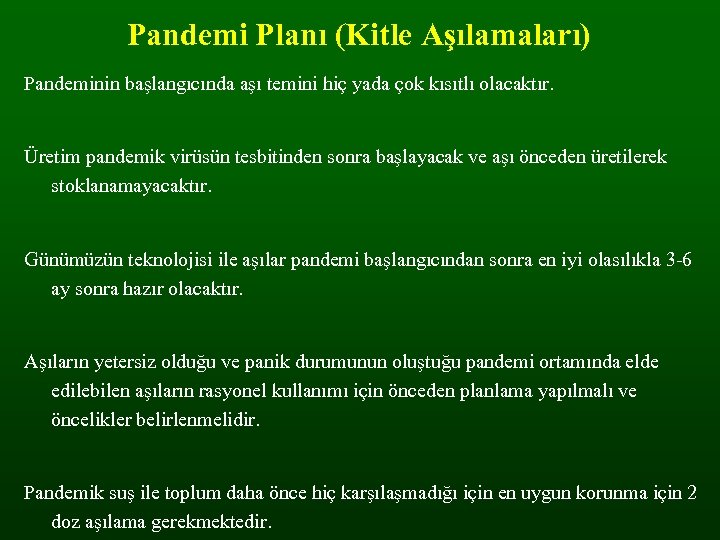 Pandemi Planı (Kitle Aşılamaları) Pandeminin başlangıcında aşı temini hiç yada çok kısıtlı olacaktır. Üretim