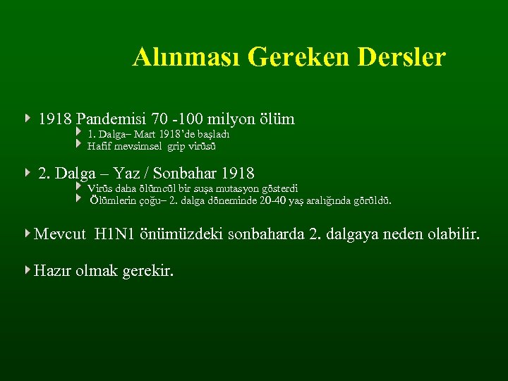 Alınması Gereken Dersler 1918 Pandemisi 70 -100 milyon ölüm 1. Dalga– Mart 1918’de başladı