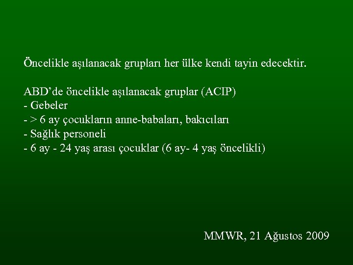Öncelikle aşılanacak grupları her ülke kendi tayin edecektir. ABD’de öncelikle aşılanacak gruplar (ACIP) -
