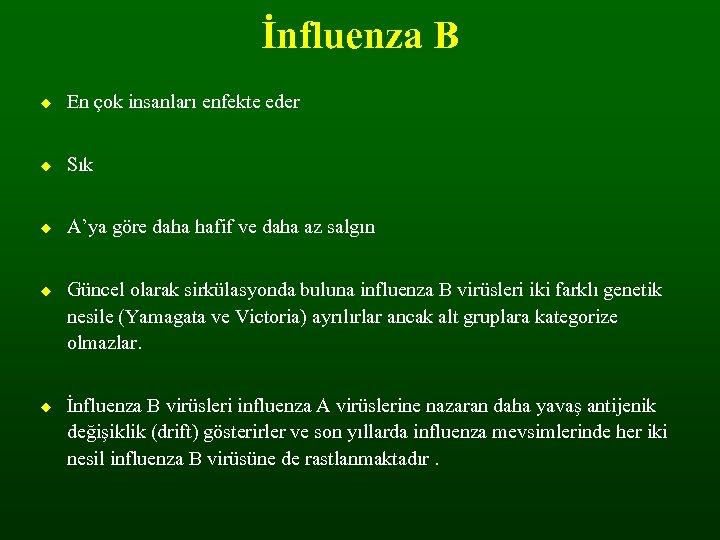 İnfluenza B En çok insanları enfekte eder Sık A’ya göre daha hafif ve daha