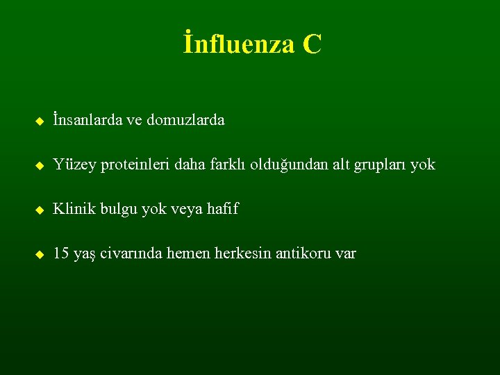 İnfluenza C İnsanlarda ve domuzlarda Yüzey proteinleri daha farklı olduğundan alt grupları yok Klinik