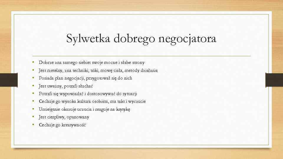 Sylwetka dobrego negocjatora • • • Dobrze zna samego siebie: swoje mocne i słabe