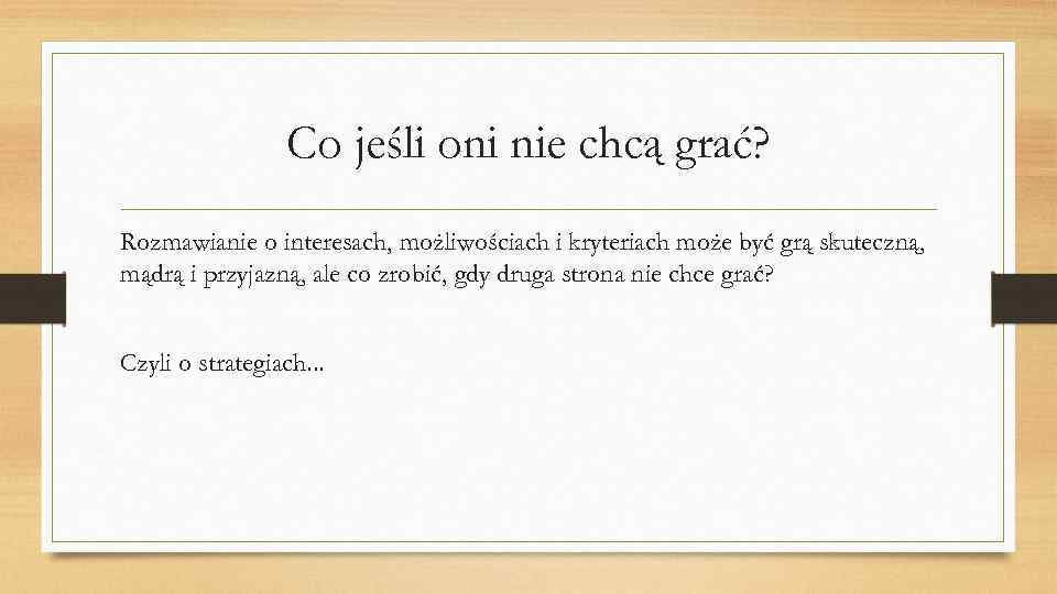 Co jeśli oni nie chcą grać? Rozmawianie o interesach, możliwościach i kryteriach może być