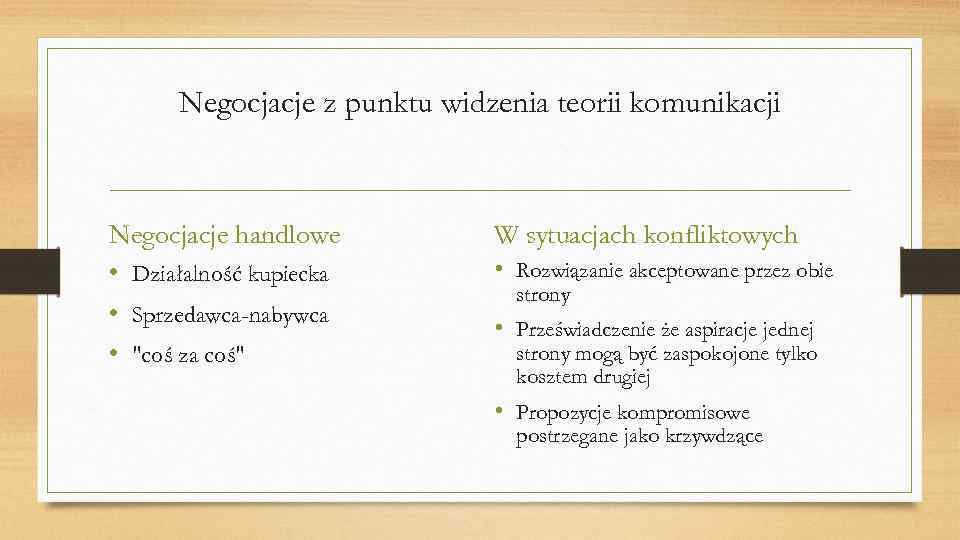 Negocjacje z punktu widzenia teorii komunikacji Negocjacje handlowe • Działalność kupiecka • Sprzedawca-nabywca •