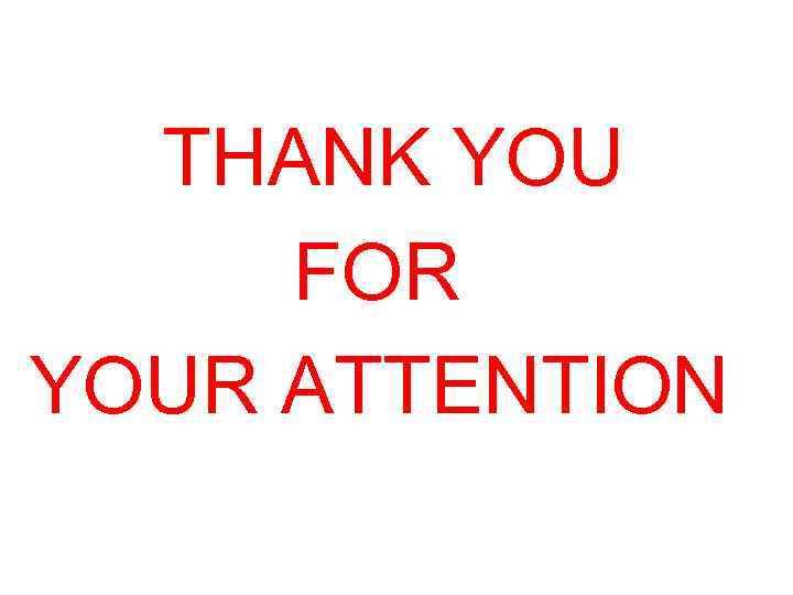 THANK YOU FOR YOUR ATTENTION 