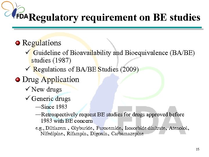 Regulatory requirement on BE studies Regulations ü Guideline of Bioavailability and Bioequivalence (BA/BE) studies