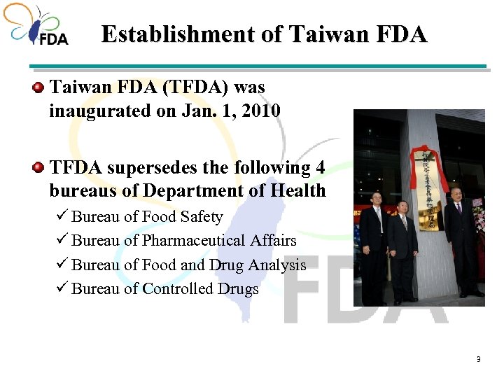 Establishment of Taiwan FDA (TFDA) was inaugurated on Jan. 1, 2010 TFDA supersedes the