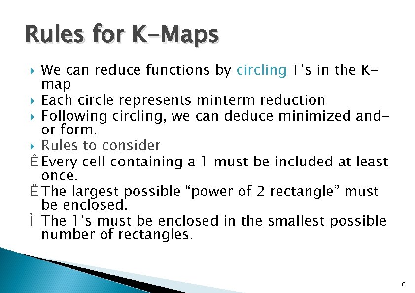 Rules for K-Maps We can reduce functions by circling 1’s in the Kmap Each