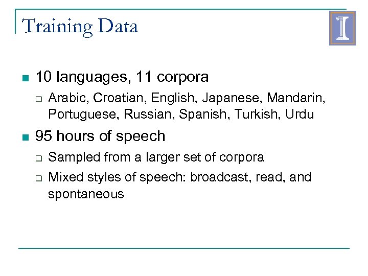 Training Data 10 languages, 11 corpora Arabic, Croatian, English, Japanese, Mandarin, Portuguese, Russian, Spanish,
