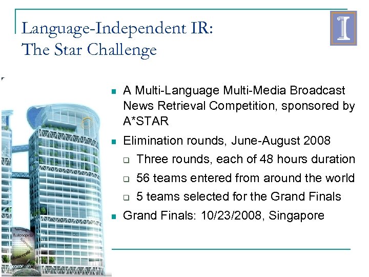 Language-Independent IR: The Star Challenge A Multi-Language Multi-Media Broadcast News Retrieval Competition, sponsored by