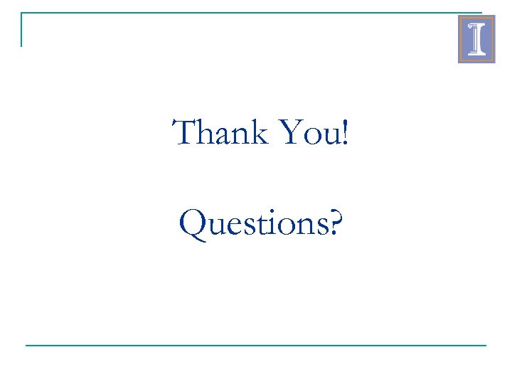 Thank You! Questions? 