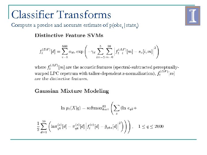 Classifier Transforms Compute a precise and accurate estimate of p(obst|statet) 