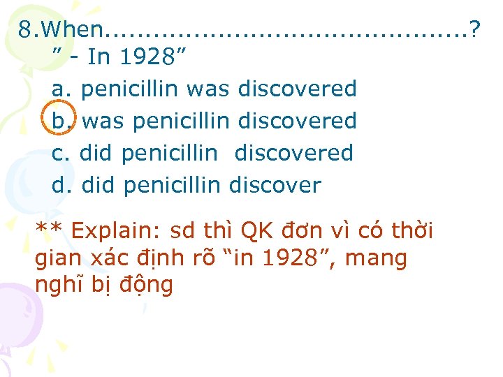 8. When. . . ? ” - In 1928” a. penicillin was discovered b.