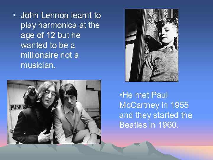  • John Lennon learnt to play harmonica at the age of 12 but