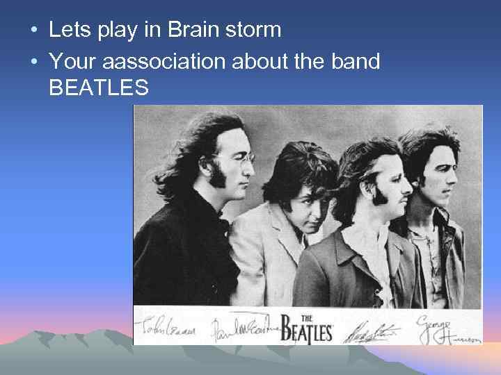  • Lets play in Brain storm • Your аassociation about the band BEATLES