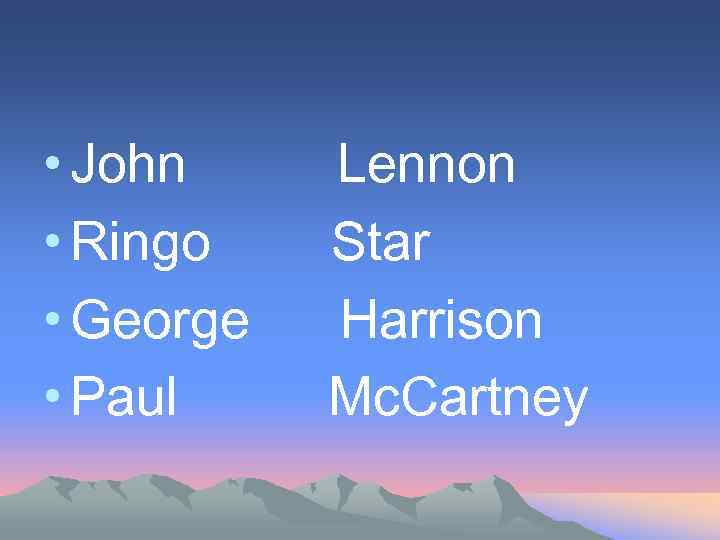  • John Lennon • Ringo Star • George Harrison • Paul Mc. Cartney