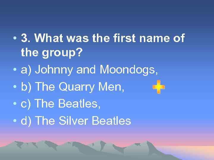  • 3. What was the first name of the group? • а) Johnny