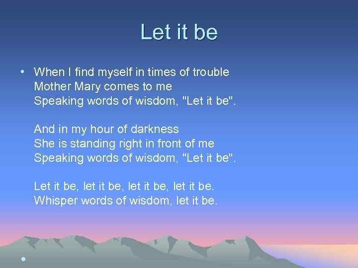 Let it be • When I find myself in times of trouble Mother Mary