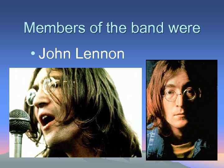 Members of the band were • John Lennon 