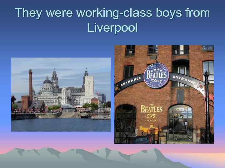 They were working-class boys from Liverpool 