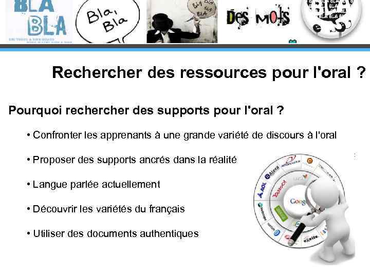 Recher des ressources pour l'oral ? Pourquoi recher des supports pour l'oral ? •